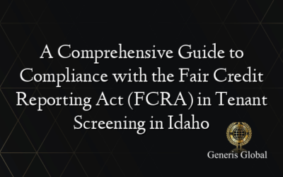 A Comprehensive Guide to Compliance with the Fair Credit Reporting Act (FCRA) in Tenant Screening in Idaho