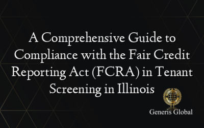 A Comprehensive Guide to Compliance with the Fair Credit Reporting Act (FCRA) in Tenant Screening in Illinois