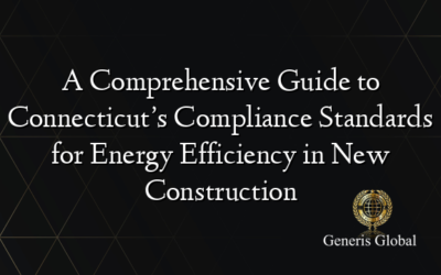 A Comprehensive Guide to Connecticut’s Compliance Standards for Energy Efficiency in New Construction