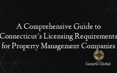 A Comprehensive Guide to Connecticut’s Licensing Requirements for Property Management Companies