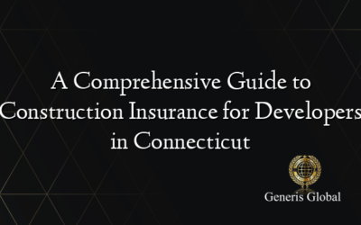 A Comprehensive Guide to Construction Insurance for Developers in Connecticut