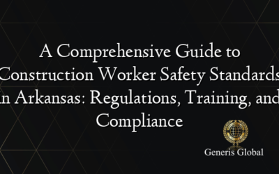 A Comprehensive Guide to Construction Worker Safety Standards in Arkansas: Regulations, Training, and Compliance