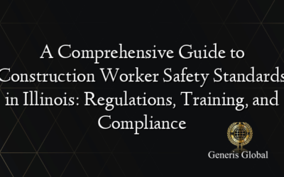 A Comprehensive Guide to Construction Worker Safety Standards in Illinois: Regulations, Training, and Compliance