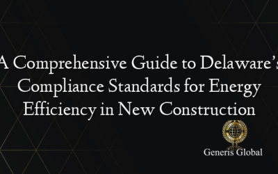 A Comprehensive Guide to Delaware’s Compliance Standards for Energy Efficiency in New Construction