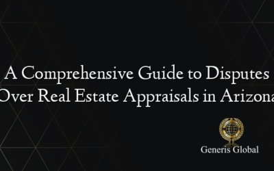 A Comprehensive Guide to Disputes Over Real Estate Appraisals in Arizona