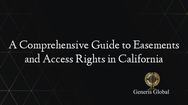 A Comprehensive Guide to Easements and Access Rights in California