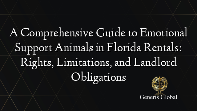 A Comprehensive Guide to Emotional Support Animals in Florida Rentals: Rights, Limitations, and Landlord Obligations