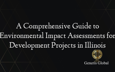 A Comprehensive Guide to Environmental Impact Assessments for Development Projects in Illinois