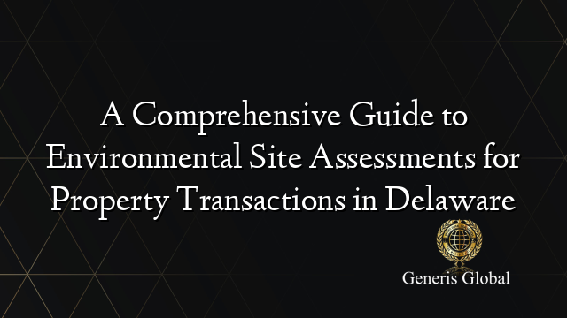 A Comprehensive Guide to Environmental Site Assessments for Property ...