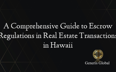 A Comprehensive Guide to Escrow Regulations in Real Estate Transactions in Hawaii