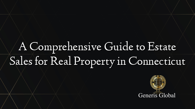 A Comprehensive Guide to Estate Sales for Real Property in Connecticut