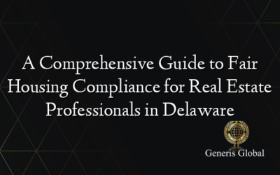 A Comprehensive Guide to Fair Housing Compliance for Real Estate Professionals in Delaware