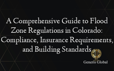 A Comprehensive Guide to Flood Zone Regulations in Colorado: Compliance, Insurance Requirements, and Building Standards