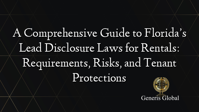 A Comprehensive Guide to Florida’s Lead Disclosure Laws for Rentals: Requirements, Risks, and Tenant Protections