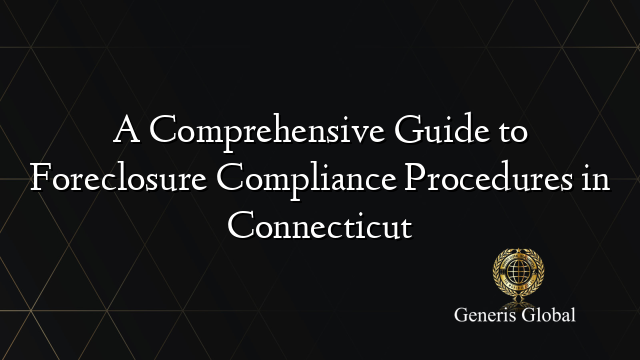 A Comprehensive Guide to Foreclosure Compliance Procedures in Connecticut