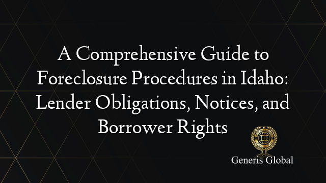 A Comprehensive Guide to Foreclosure Procedures in Idaho: Lender Obligations, Notices, and Borrower Rights