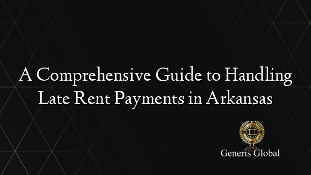 A Comprehensive Guide to Handling Late Rent Payments in Arkansas