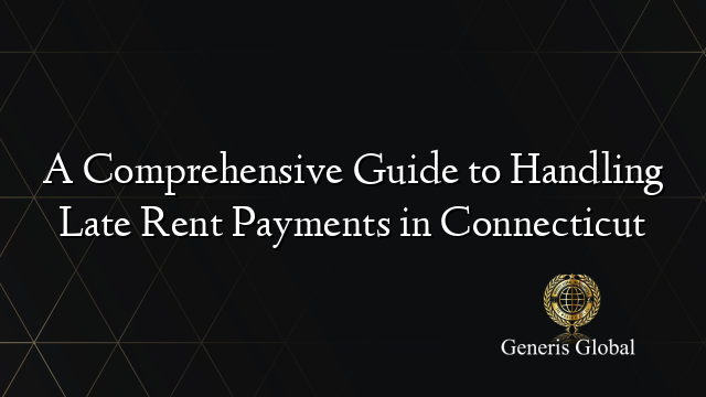 A Comprehensive Guide to Handling Late Rent Payments in Connecticut