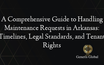 A Comprehensive Guide to Handling Maintenance Requests in Arkansas: Timelines, Legal Standards, and Tenant Rights