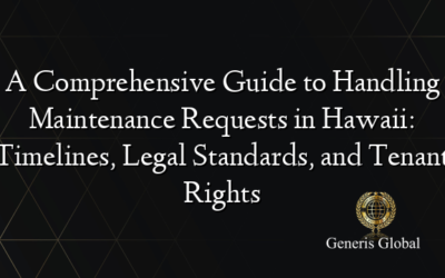 A Comprehensive Guide to Handling Maintenance Requests in Hawaii: Timelines, Legal Standards, and Tenant Rights