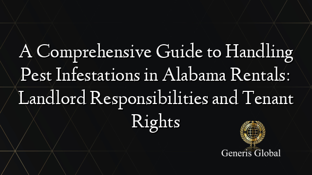 A Comprehensive Guide to Handling Pest Infestations in Alabama Rentals: Landlord Responsibilities and Tenant Rights