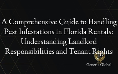 A Comprehensive Guide to Handling Pest Infestations in Florida Rentals: Understanding Landlord Responsibilities and Tenant Rights