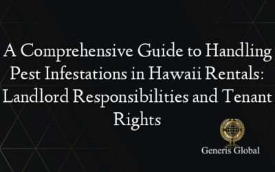 A Comprehensive Guide to Handling Pest Infestations in Hawaii Rentals: Landlord Responsibilities and Tenant Rights