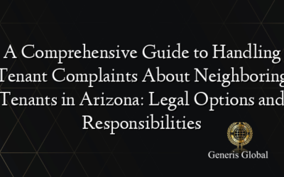 A Comprehensive Guide to Handling Tenant Complaints About Neighboring Tenants in Arizona: Legal Options and Responsibilities