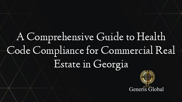 A Comprehensive Guide to Health Code Compliance for Commercial Real Estate in Georgia