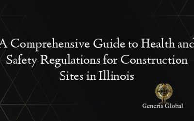 A Comprehensive Guide to Health and Safety Regulations for Construction Sites in Illinois