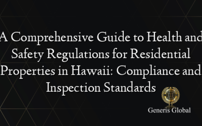 A Comprehensive Guide to Health and Safety Regulations for Residential Properties in Hawaii: Compliance and Inspection Standards