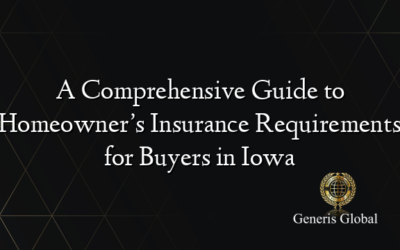 A Comprehensive Guide to Homeowner’s Insurance Requirements for Buyers in Iowa