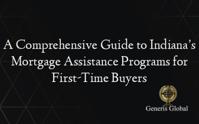 A Comprehensive Guide to Indiana’s Mortgage Assistance Programs for First-Time Buyers