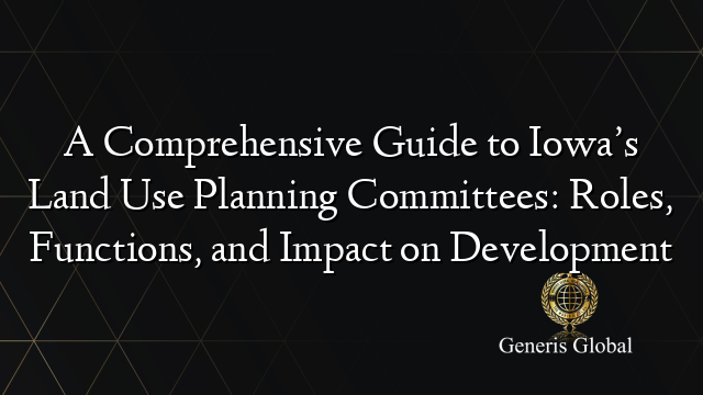 A Comprehensive Guide to Iowa’s Land Use Planning Committees: Roles ...