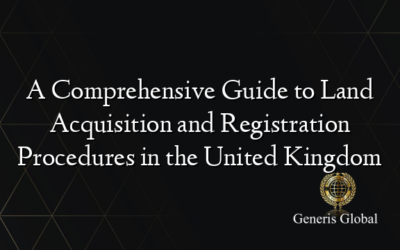 A Comprehensive Guide to Land Acquisition and Registration Procedures in the United Kingdom