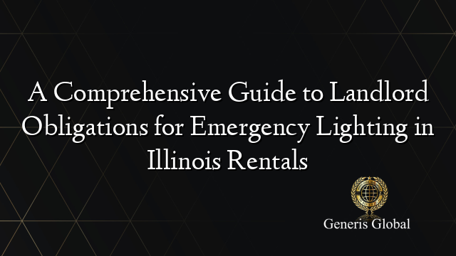 A Comprehensive Guide to Landlord Obligations for Emergency Lighting in Illinois Rentals