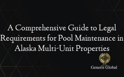 A Comprehensive Guide to Legal Requirements for Pool Maintenance in Alaska Multi-Unit Properties