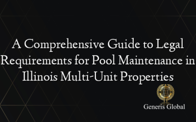 A Comprehensive Guide to Legal Requirements for Pool Maintenance in Illinois Multi-Unit Properties