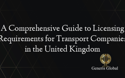 A Comprehensive Guide to Licensing Requirements for Transport Companies in the United Kingdom