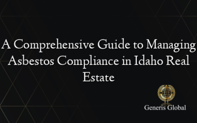 A Comprehensive Guide to Managing Asbestos Compliance in Idaho Real Estate