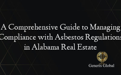 A Comprehensive Guide to Managing Compliance with Asbestos Regulations in Alabama Real Estate