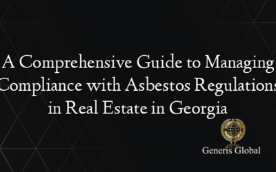 A Comprehensive Guide to Managing Compliance with Asbestos Regulations in Real Estate in Georgia