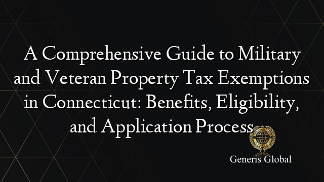 A Comprehensive Guide to Military and Veteran Property Tax Exemptions in Connecticut: Benefits, Eligibility, and Application Process