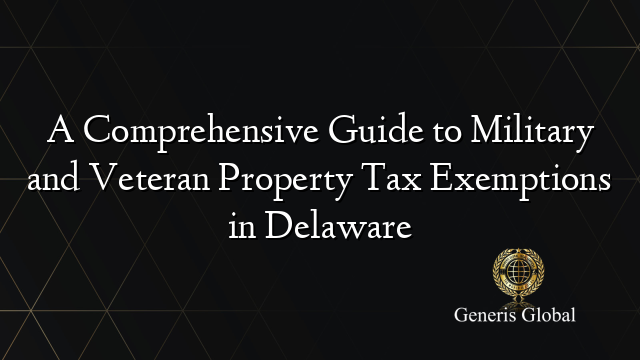 A Comprehensive Guide to Military and Veteran Property Tax Exemptions in Delaware