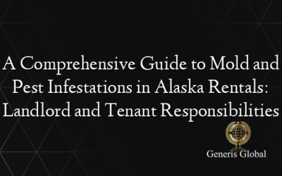 A Comprehensive Guide to Mold and Pest Infestations in Alaska Rentals: Landlord and Tenant Responsibilities