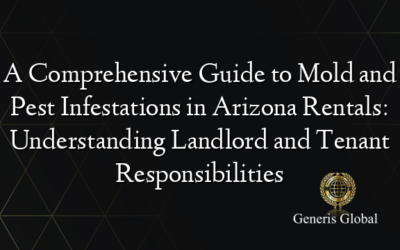 A Comprehensive Guide to Mold and Pest Infestations in Arizona Rentals: Understanding Landlord and Tenant Responsibilities