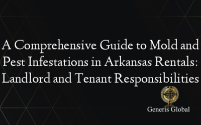 A Comprehensive Guide to Mold and Pest Infestations in Arkansas Rentals: Landlord and Tenant Responsibilities