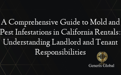 A Comprehensive Guide to Mold and Pest Infestations in California Rentals: Understanding Landlord and Tenant Responsibilities