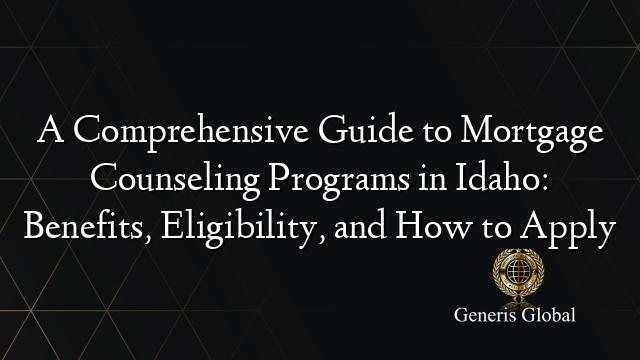 A Comprehensive Guide to Mortgage Counseling Programs in Idaho: Benefits, Eligibility, and How to Apply