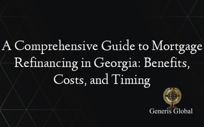 A Comprehensive Guide to Mortgage Refinancing in Georgia: Benefits, Costs, and Timing